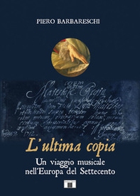 L'ultima copia. Un viaggio musicale nell'Europa del Settecento - Librerie.coop