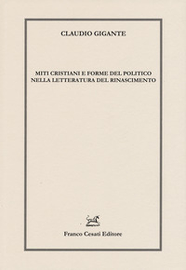Miti cristiani e forme del politico nella letteratura del Rinascimento - Librerie.coop Miti cristiani e forme del politico nella letteratura del Rinascimento - Librerie.coop
