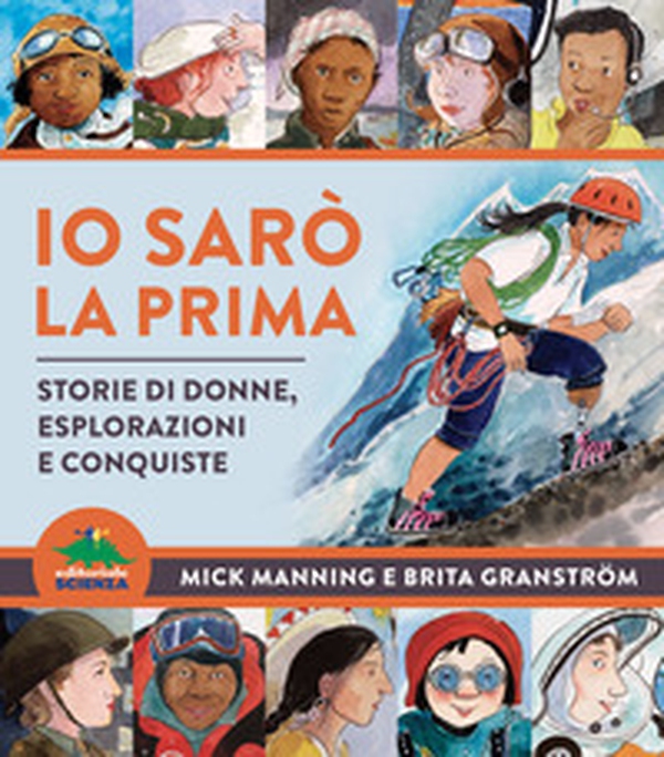 Io sarò la prima. Storie di donne, esplorazioni e conquiste - Librerie.coop Io sarò la prima. Storie di donne, esplorazioni e conquiste - Librerie.coop