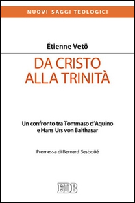 Da Cristo alla Trinità. Un confronto tra Tommaso D'Aquino e Hans Urs von Balthasar - Librerie.coop