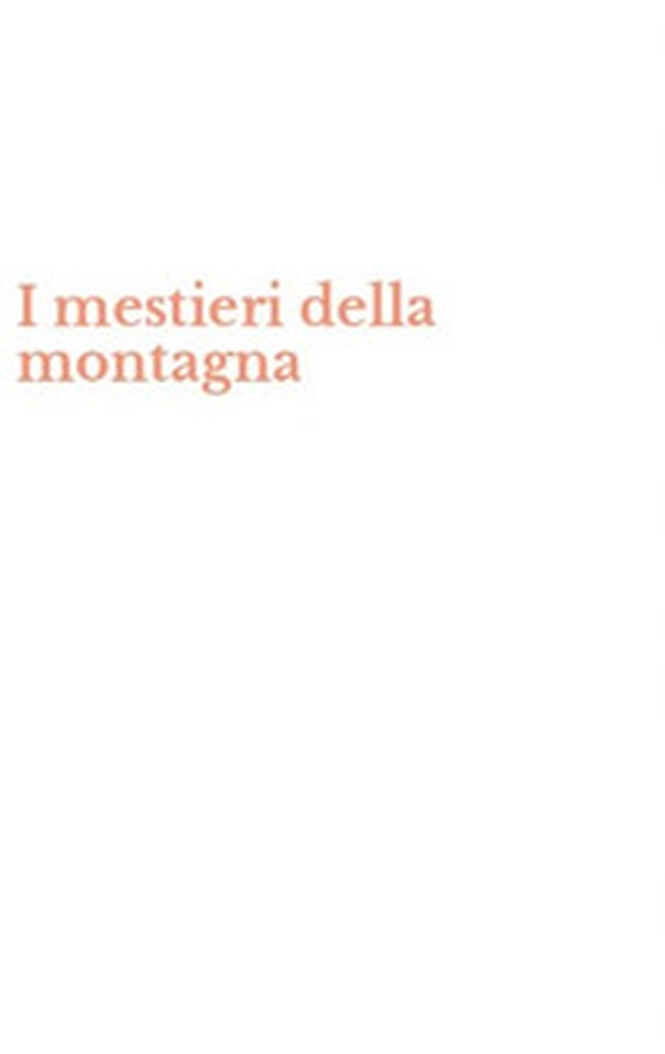 I mestieri della montagna - Librerie.coop I mestieri della montagna - Librerie.coop