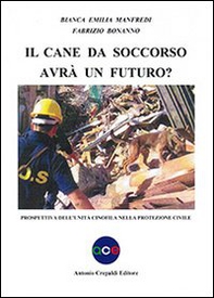 Il cane da soccorso avrà un futuro? Prospettiva dell'unità cinofila nella protezione civile - Librerie.coop