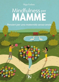 Mindfulness per mamme. Pensieri per una maternità senza ansie - Librerie.coop