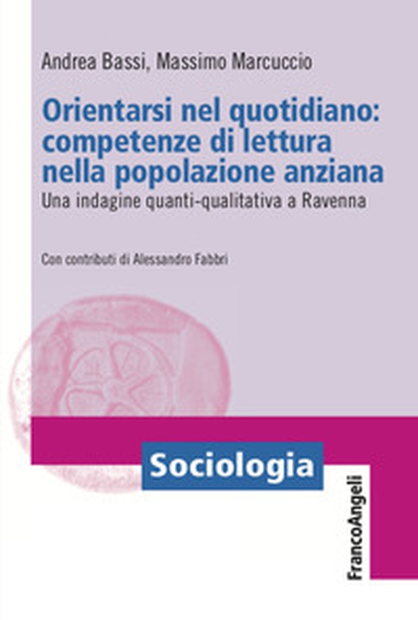 Orientarsi nel quotidiano: competenze di lettura nella popolazione anziana. Una indagine quanti-qualitativa a Ravenna - Librerie.coop Orientarsi nel quotidiano: competenze di lettura nella popolazione anziana. Una indagine quanti-qualitativa a Ravenna - Librerie.coop