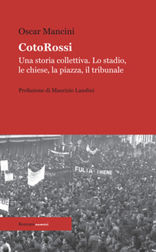 CotoRossi. Una storia collettiva. Lo stadio, le chiese, la piazza, il tribunale - Librerie.coop CotoRossi. Una storia collettiva. Lo stadio, le chiese, la piazza, il tribunale - Librerie.coop