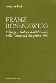 Franz Rosenzweig. Filosofo, teologo dell'ebraismo nella Germania del primo '900 - Librerie.coop