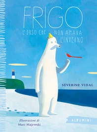 Frigo. L'orso che non amava l'inverno - Librerie.coop