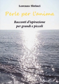 Perle per l'anima. Racconti d'ispirazione per grandi e piccoli - Librerie.coop Perle per l'anima. Racconti d'ispirazione per grandi e piccoli - Librerie.coop