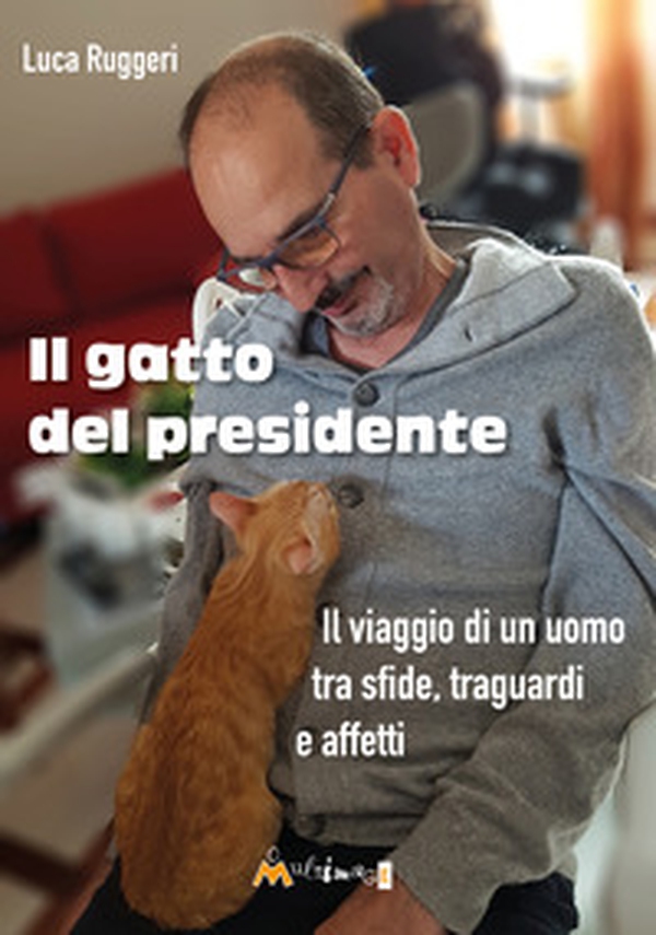 Il gatto del presidente. Il viaggio di un uomo tra sfide, traguardi e affetti - Librerie.coop Il gatto del presidente. Il viaggio di un uomo tra sfide, traguardi e affetti - Librerie.coop