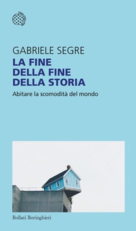 La fine della fine della storia. Abitare la scomodità del mondo - Librerie.coop