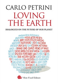 Loving the Earth. Dialogues on the future of our planet - Librerie.coop Loving the Earth. Dialogues on the future of our planet - Librerie.coop