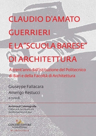 Claudio d'Amato Guerrieri e la «scuola barese» di architettura. A trent'anni dall'istituzione del Politecnico di Bari e della Facoltà di Architettura - Librerie.coop
