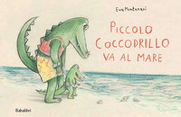 Piccolo coccodrillo va al mare - Librerie.coop Piccolo coccodrillo va al mare - Librerie.coop