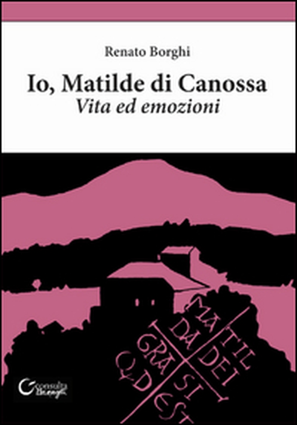 Io, Matilde di Canossa. Vita ed emozioni - Librerie.coop Io, Matilde di Canossa. Vita ed emozioni - Librerie.coop
