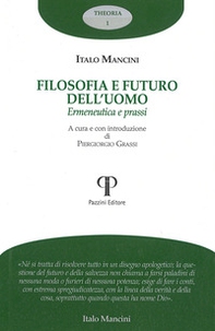Filosofia e futuro dell'uomo. Ermeneutica e prassi - Librerie.coop