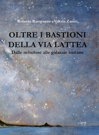 Oltre i bastioni della via Lattea. Dalle nebulose alle galassie lontane - Librerie.coop