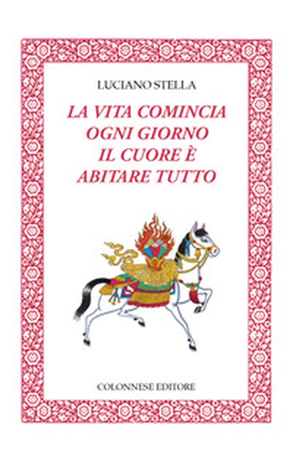 La vita comincia ogni giorno. Il cuore è abitare tutto - Librerie.coop La vita comincia ogni giorno. Il cuore è abitare tutto - Librerie.coop
