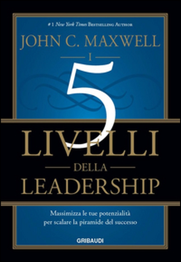 I 5 livelli della leadership. Massimizza le tue potenzialità per scalare la piramide del successo - Librerie.coop I 5 livelli della leadership. Massimizza le tue potenzialità per scalare la piramide del successo - Librerie.coop