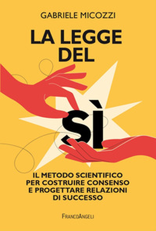 La legge del sì. Il metodo scientifico per costruire consenso e progettare relazioni di successo - Librerie.coop La legge del sì. Il metodo scientifico per costruire consenso e progettare relazioni di successo - Librerie.coop