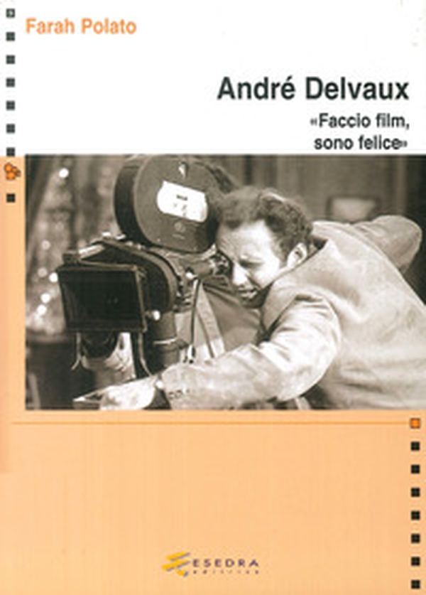 André Delvaux. «Faccio film, sono felice» - Librerie.coop