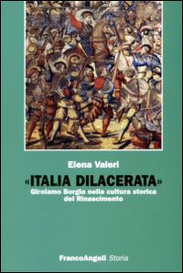 Italia dilacerata. Girolamo Borgia nella cultura storica del Rinascimento - Librerie.coop Italia dilacerata. Girolamo Borgia nella cultura storica del Rinascimento - Librerie.coop