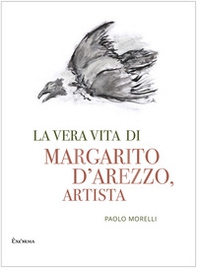 La vera vita di Margarito d'Arezzo, artista - Librerie.coop La vera vita di Margarito d'Arezzo, artista - Librerie.coop