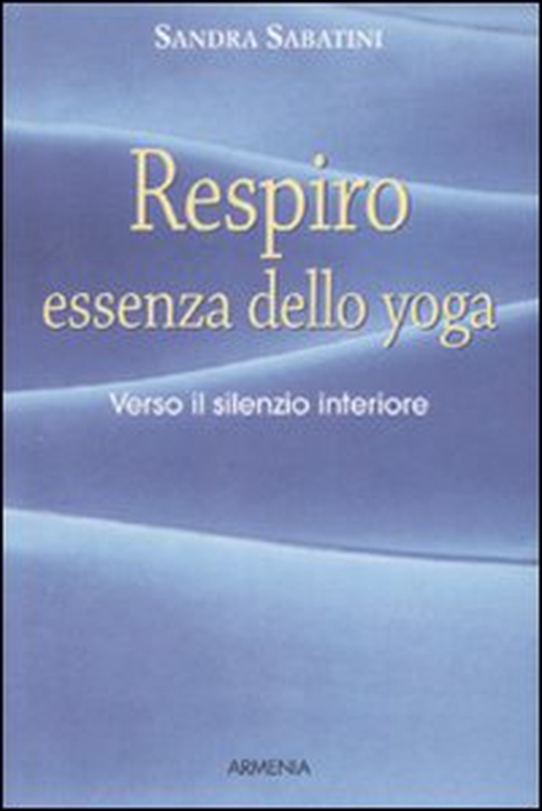 Respiro, essenza dello yoga. Verso il silenzio interiore - Librerie.coop Respiro, essenza dello yoga. Verso il silenzio interiore - Librerie.coop