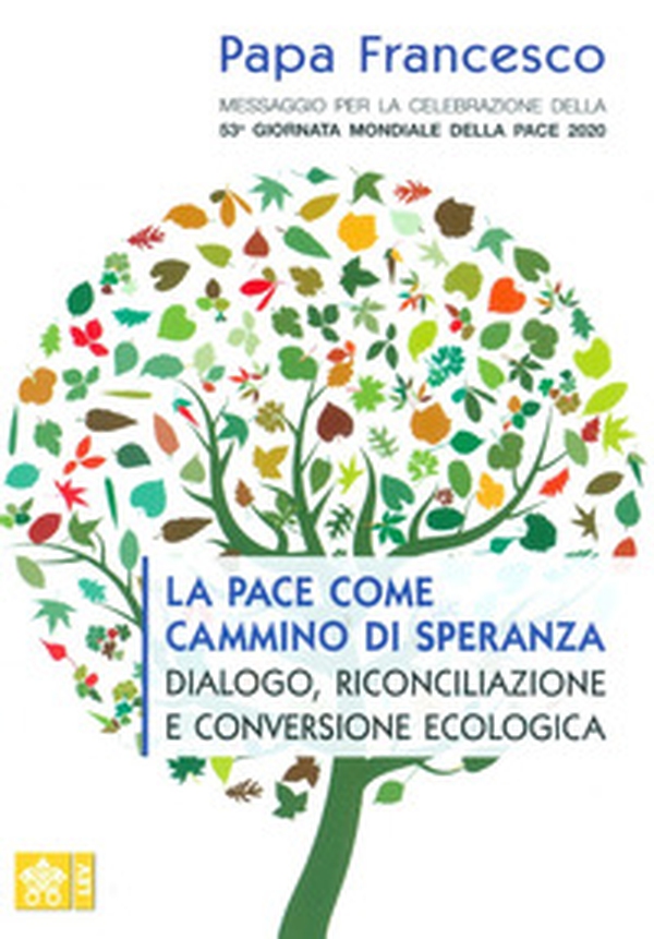 Messaggio per la celebrazione della 53ª Giornata mondiale della pace. La pace come cammino di speranza, dialogo, riconciliazione e conversione ecologica - Librerie.coop Messaggio per la celebrazione della 53ª Giornata mondiale della pace. La pace come cammino di speranza, dialogo, riconciliazione e conversione ecologica - Librerie.coop