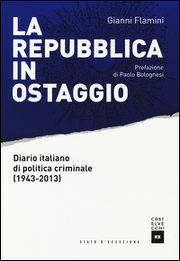 La Repubblica in ostaggio. Diario italiano di politica criminale (1943-2013) - Librerie.coop La Repubblica in ostaggio. Diario italiano di politica criminale (1943-2013) - Librerie.coop