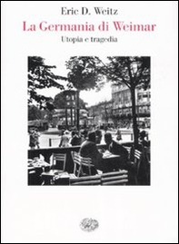 La Germania di Weimar. Utopia e tragedia - Librerie.coop