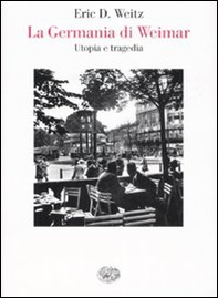 La Germania di Weimar. Utopia e tragedia - Librerie.coop La Germania di Weimar. Utopia e tragedia - Librerie.coop