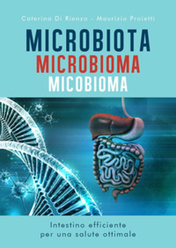 Microbiota microbioma micobioma. Intestino efficiente per una salute ottimale - Librerie.coop Microbiota microbioma micobioma. Intestino efficiente per una salute ottimale - Librerie.coop