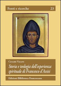 Storia e teologia dell'esperienza spirituale di San Francesco d'Assisi - Librerie.coop