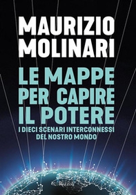 Le mappe per capire il potere. I dieci scenari interconnessi del nostro mondo - Librerie.coop