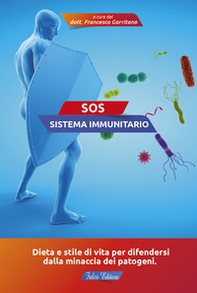 SOS sistema immunitario. Dieta e stile di vita per difendersi dalla minaccia dei patogeni - Librerie.coop