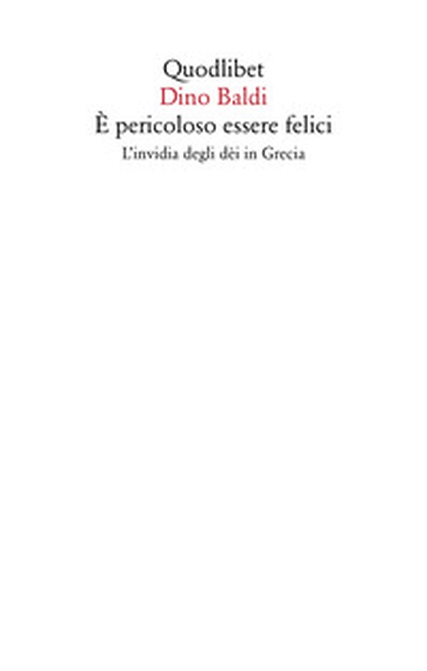 È pericoloso essere felici. L'invidia degli dèi in Grecia - Librerie.coop È pericoloso essere felici. L'invidia degli dèi in Grecia - Librerie.coop