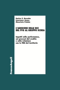Adesione delle BCC del FVG al gruppo Iccrea. Impatti sulle performance, sui processi del credito e sulla relazione con le PMI del territorio - Librerie.coop Adesione delle BCC del FVG al gruppo Iccrea. Impatti sulle performance, sui processi del credito e sulla relazione con le PMI del territorio - Librerie.coop
