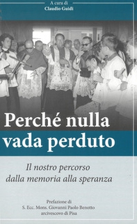 Perché nulla vada perduto. Il nostro percorso dalla memoria alla speranza - Librerie.coop