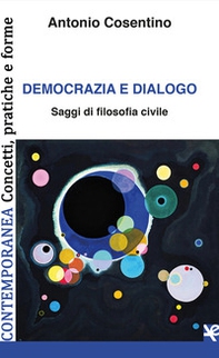 Democrazia e dialogo. Saggi di filosofia civile - Librerie.coop Democrazia e dialogo. Saggi di filosofia civile - Librerie.coop