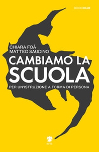 Cambiamo la scuola. Per un'istruzione a forma di persona - Librerie.coop Cambiamo la scuola. Per un'istruzione a forma di persona - Librerie.coop