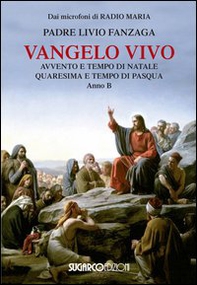 Vangelo vivo. Avvento e tempo di Natale. Quaresima e tempo di Pasqua. Anno B - Librerie.coop