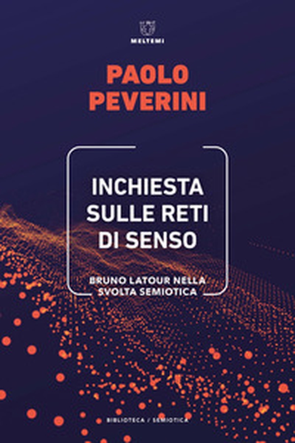 Inchiesta sulle reti di senso. Bruno Latour nella svolta semiotica - Librerie.coop Inchiesta sulle reti di senso. Bruno Latour nella svolta semiotica - Librerie.coop