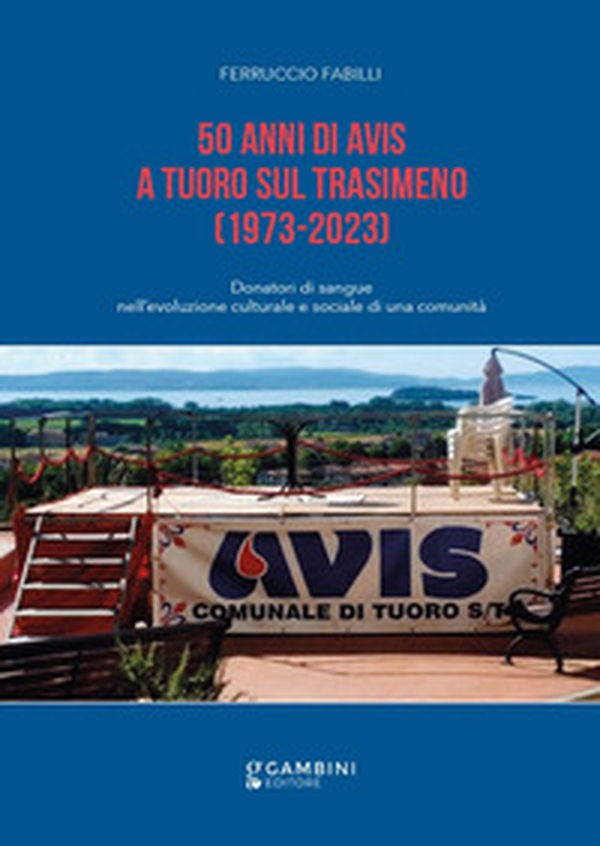 50 anni di Avis a Tuoro sul Trasimeno. (1973-2023) - Librerie.coop 50 anni di Avis a Tuoro sul Trasimeno. (1973-2023) - Librerie.coop