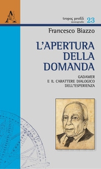 L'apertura della domanda. Gadamer e il carattere dialogico dell'esperienza - Librerie.coop