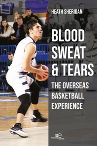 Blood, sweat and tears: the overseas basketball experience - Librerie.coop