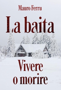 La baita. Vivere o morire - Librerie.coop La baita. Vivere o morire - Librerie.coop