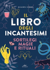 Il libro degli incantesimi. Sortilegi, magie e rituali - Librerie.coop