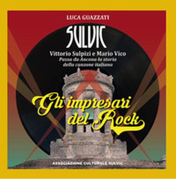 Gli impresari del Rock. Passa da Ancona la storia della canzone italiana - Librerie.coop Gli impresari del Rock. Passa da Ancona la storia della canzone italiana - Librerie.coop