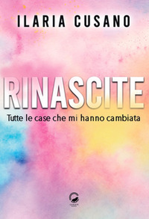 Rinascite. Tutte le case che mi hanno cambiata - Librerie.coop