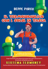 Il termoidraulico con i soldi in tasca. La Bibbia del marketing per il termoidraulico in Italia - Librerie.coop